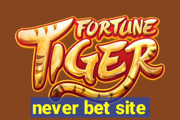 never bet site